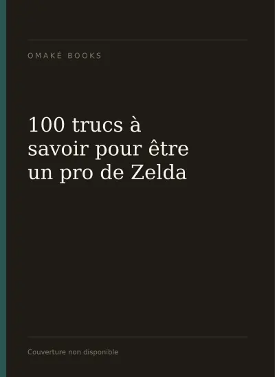 Couverture de The Legend of Zelda : 100 trucs à savoir pour être un pro de Zelda